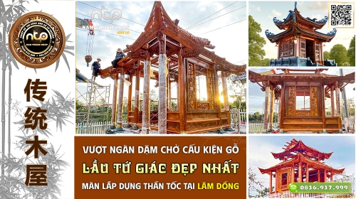 Lầu Tứ Giác Đẹp Nhất Lâm Đồng – Vượt Ngàn Dặm Chở Cấu Kiện Gỗ Và Màn Lắp Dựng Thần Tốc 